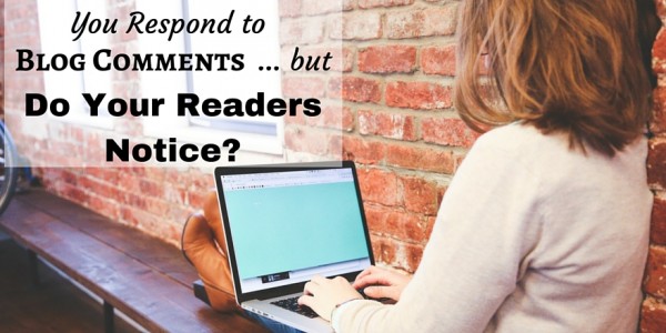 Do your readers see your responses to their blog comments? If you aren't using a comment notification plugin, they may never know you responded.